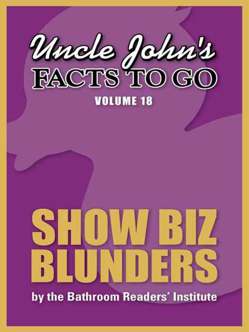 Title details for Uncle John's Facts to Go Show Biz Blunders by Bathroom Readers' Institute - Available